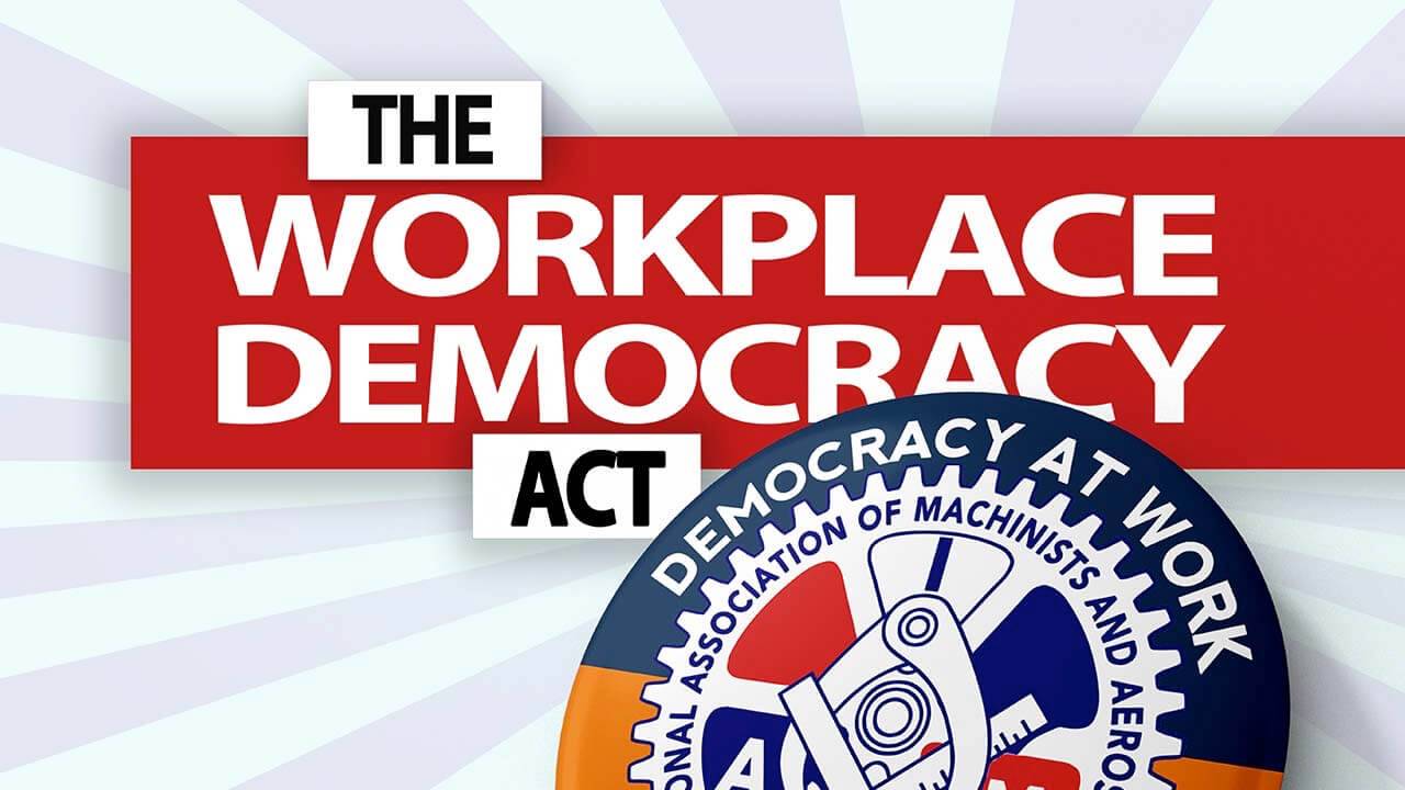 The IAM Supports the Workplace Democracy Act