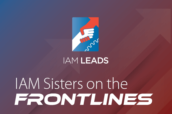 Machinists Union Sisters on the Frontlines