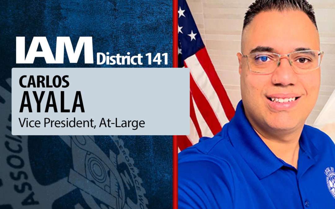 Carlos Ayala Appointed IAM District 141 Vice President at Large